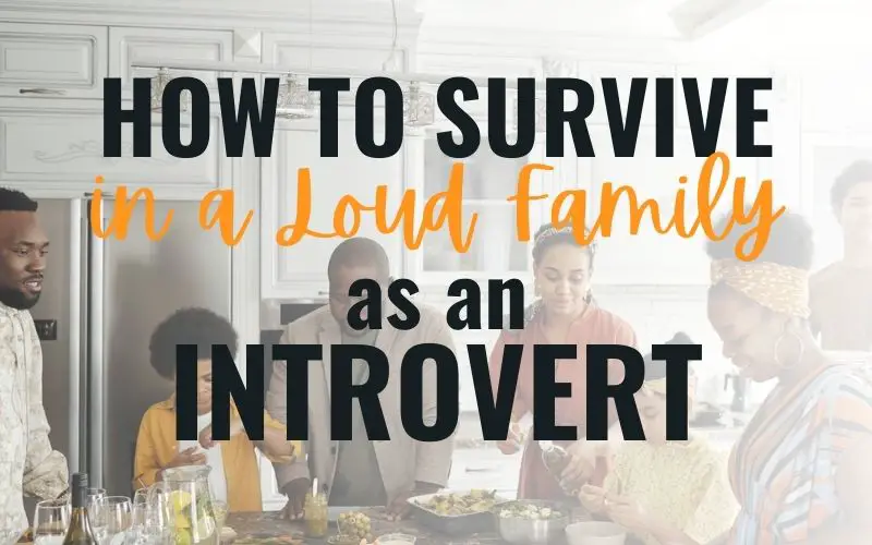 How to survive in a loud family as an introvert