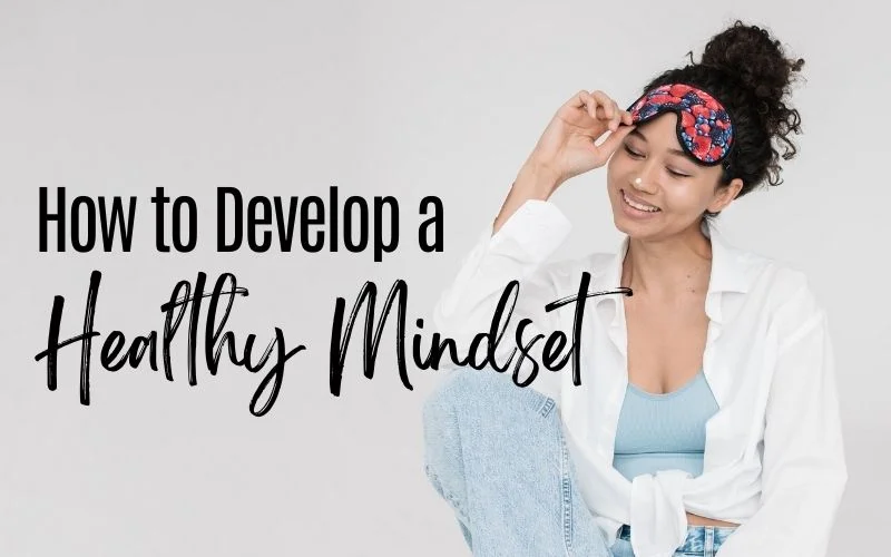 Develop a Healthy Mindset