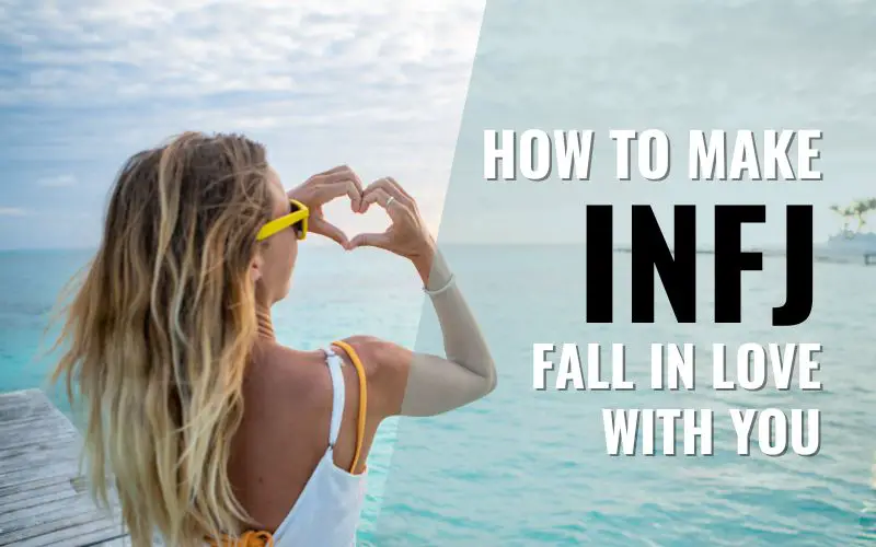 How To Make INFJ Fall In Love With You