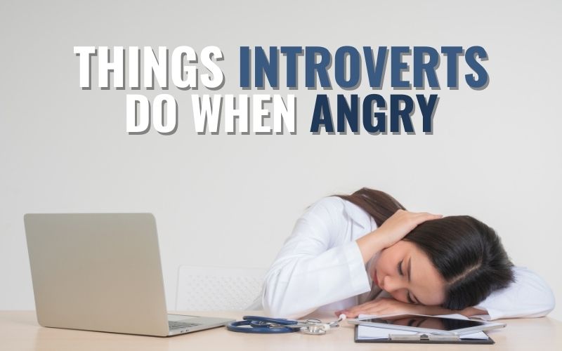 Things Introverts Do When Angry
