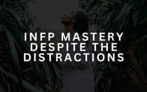 How Can INFPs Gain "Mastery" Despite the Distractions? - Mathias Corner