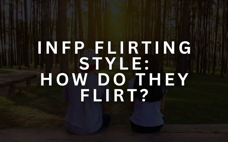 INFP Flirting Style: How Do These Dreamers Flirt?