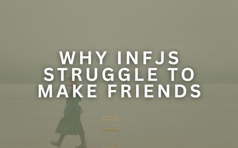 INFJ Struggle To Make Friends