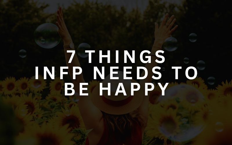 7 Things INFP Needs To Be Happy (And Ultimately Fulfilled in Life)